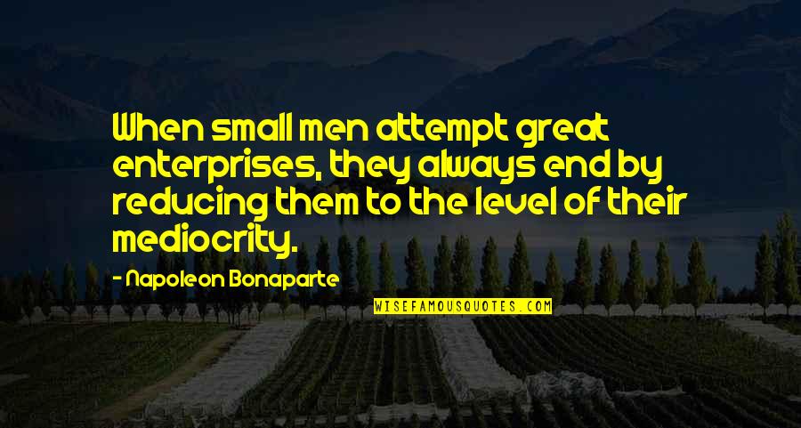 Fra Gee Lay Quote Quotes By Napoleon Bonaparte: When small men attempt great enterprises, they always