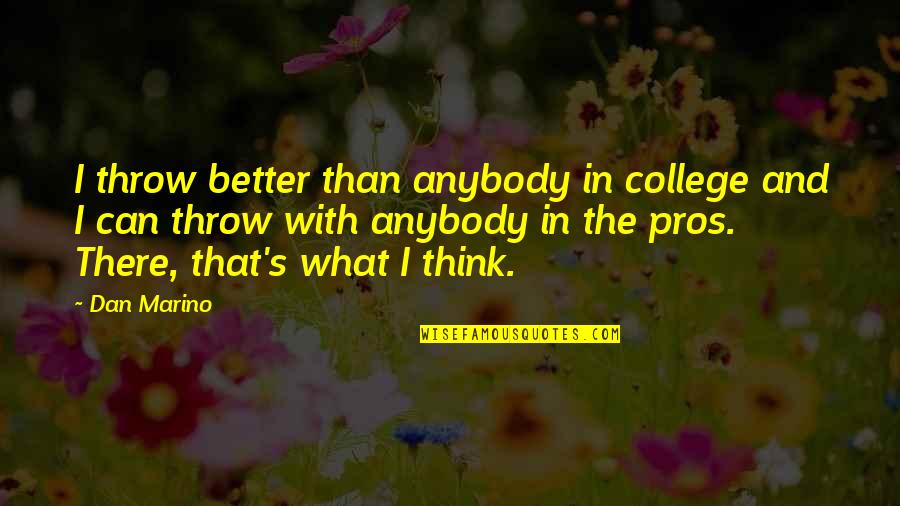 Fra Giovanni Giocondo Quotes By Dan Marino: I throw better than anybody in college and Fra Giovanni Giocondo Quotes By Dan Marino: I throw better than anybody in college and