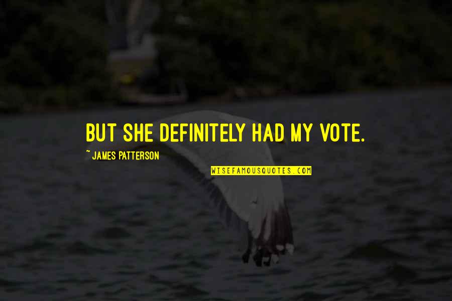 Fra Ka Definice Quotes By James Patterson: But she definitely had my vote. Fra Ka Definice Quotes By James Patterson: But she definitely had my vote.
