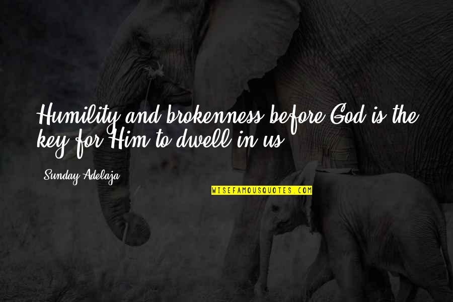 Fraai Uitzicht Quotes By Sunday Adelaja: Humility and brokenness before God is the key