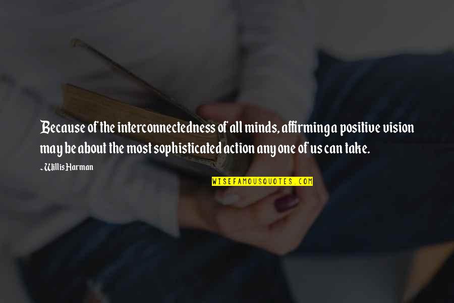 Frabjous Synonyms Quotes By Willis Harman: Because of the interconnectedness of all minds, affirming Frabjous Synonyms Quotes By Willis Harman: Because of the interconnectedness of all minds, affirming