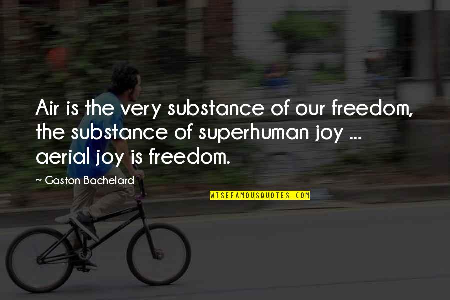 Fracas Quotes By Gaston Bachelard: Air is the very substance of our freedom,