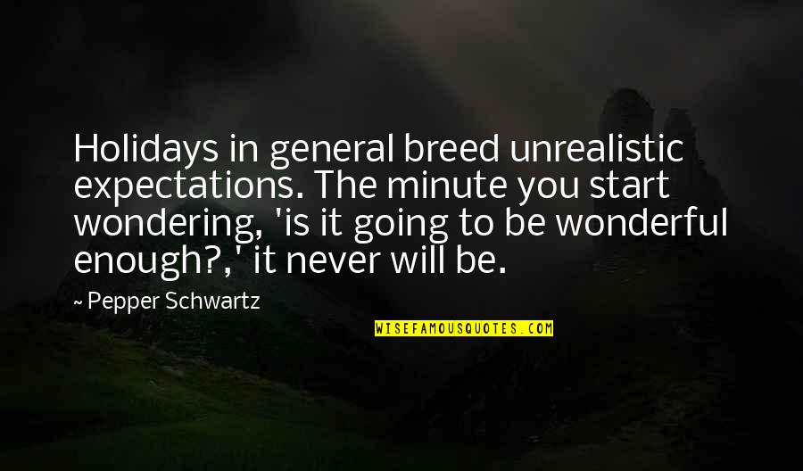 Fracas Quotes By Pepper Schwartz: Holidays in general breed unrealistic expectations. The minute