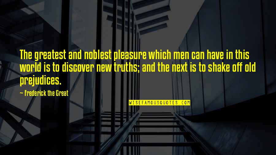 Fracasser Quotes By Frederick The Great: The greatest and noblest pleasure which men can