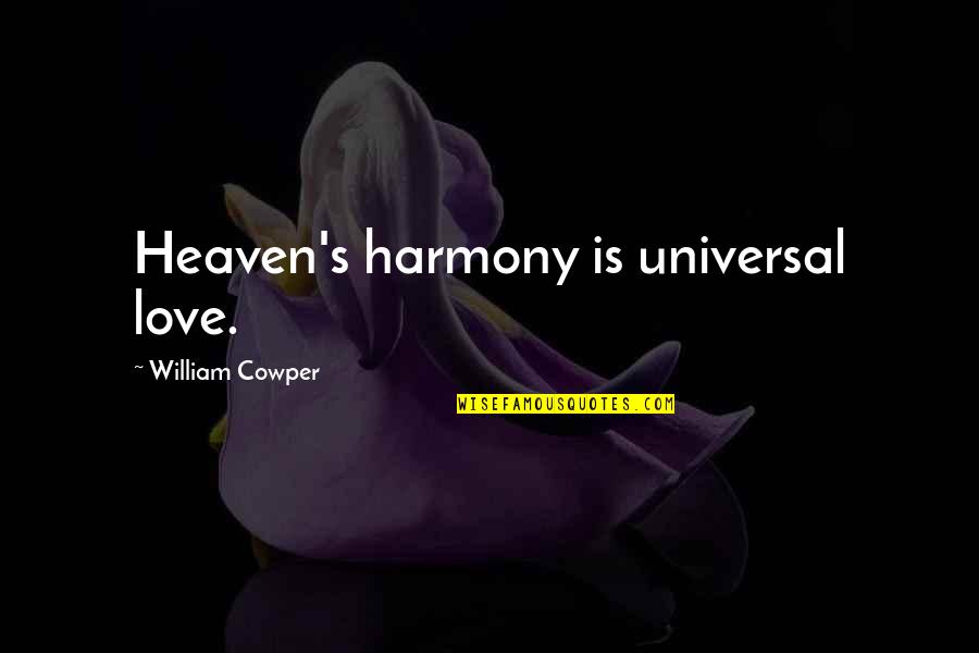Fracassos Village Pizza Quotes By William Cowper: Heaven's harmony is universal love. Fracassos Village Pizza Quotes By William Cowper: Heaven's harmony is universal love.