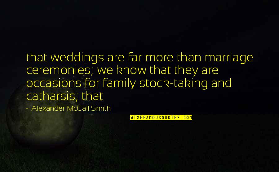 Fracastoro Quotes By Alexander McCall Smith: that weddings are far more than marriage ceremonies;