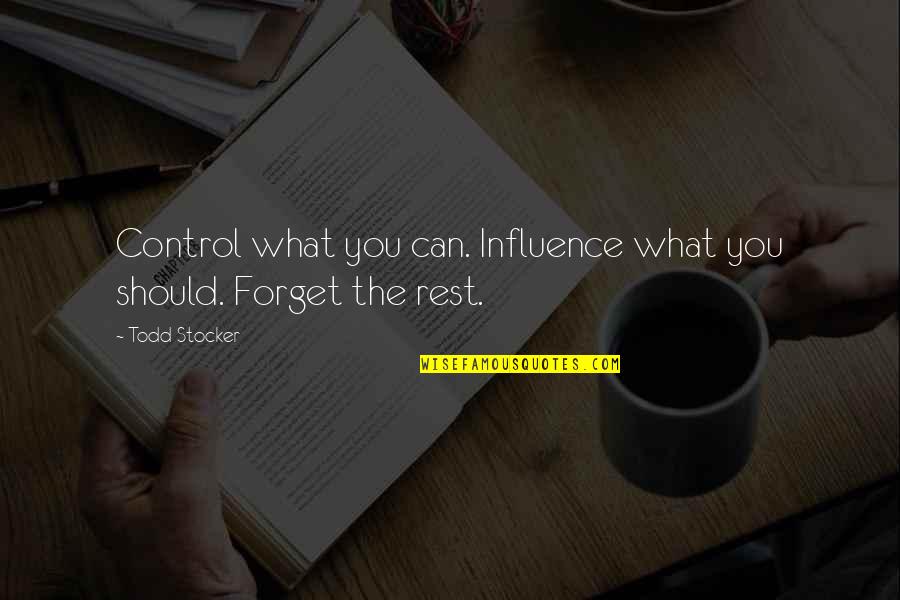 Fracastoro Quotes By Todd Stocker: Control what you can. Influence what you should.