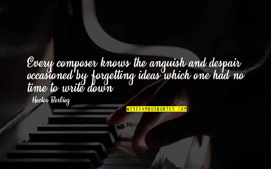 Fracchia Voulet Quotes By Hector Berlioz: Every composer knows the anguish and despair occasioned Fracchia Voulet Quotes By Hector Berlioz: Every composer knows the anguish and despair occasioned