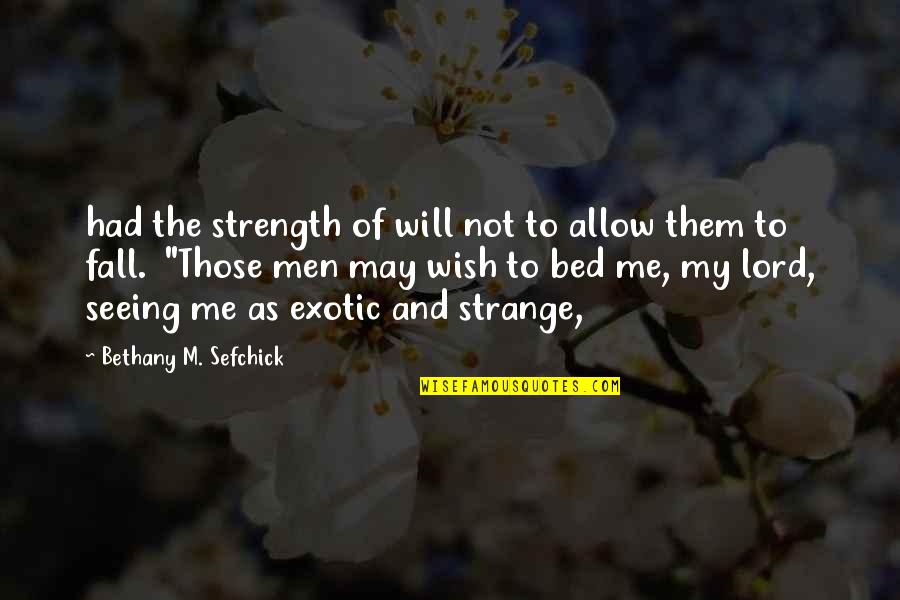 Frachetti Quotes By Bethany M. Sefchick: had the strength of will not to allow