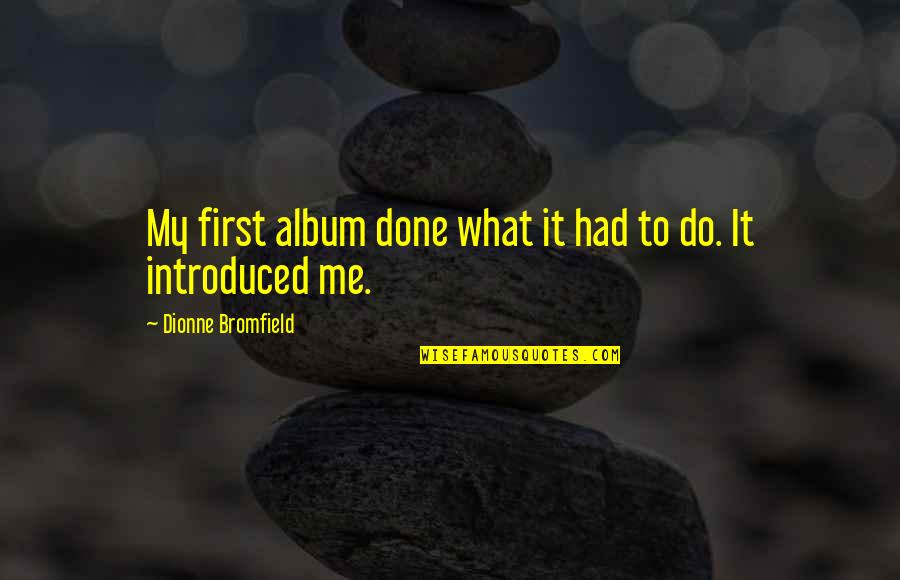 Frachetti Quotes By Dionne Bromfield: My first album done what it had to