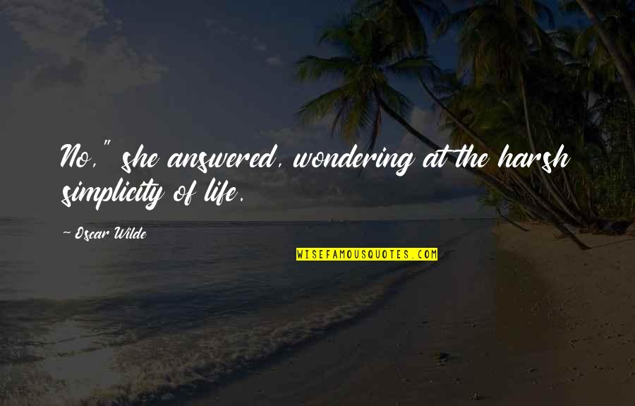 Frachetti Quotes By Oscar Wilde: No," she answered, wondering at the harsh simplicity