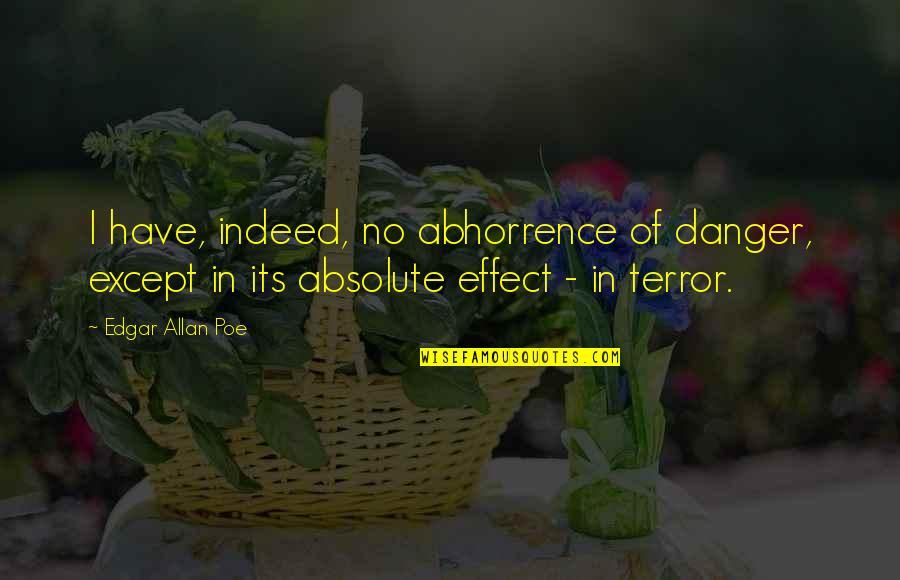 Frack Quotes By Edgar Allan Poe: I have, indeed, no abhorrence of danger, except Frack Quotes By Edgar Allan Poe: I have, indeed, no abhorrence of danger, except