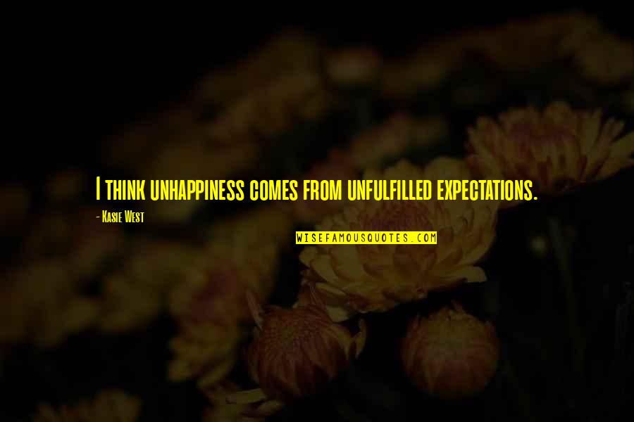 Frack Quotes By Kasie West: I think unhappiness comes from unfulfilled expectations.