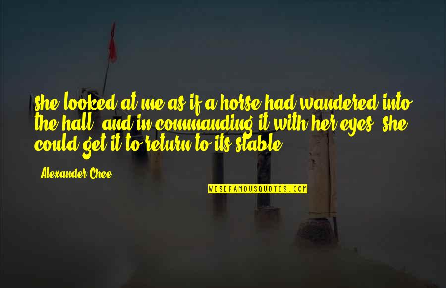 Fracked Gourds Quotes By Alexander Chee: she looked at me as if a horse Fracked Gourds Quotes By Alexander Chee: she looked at me as if a horse