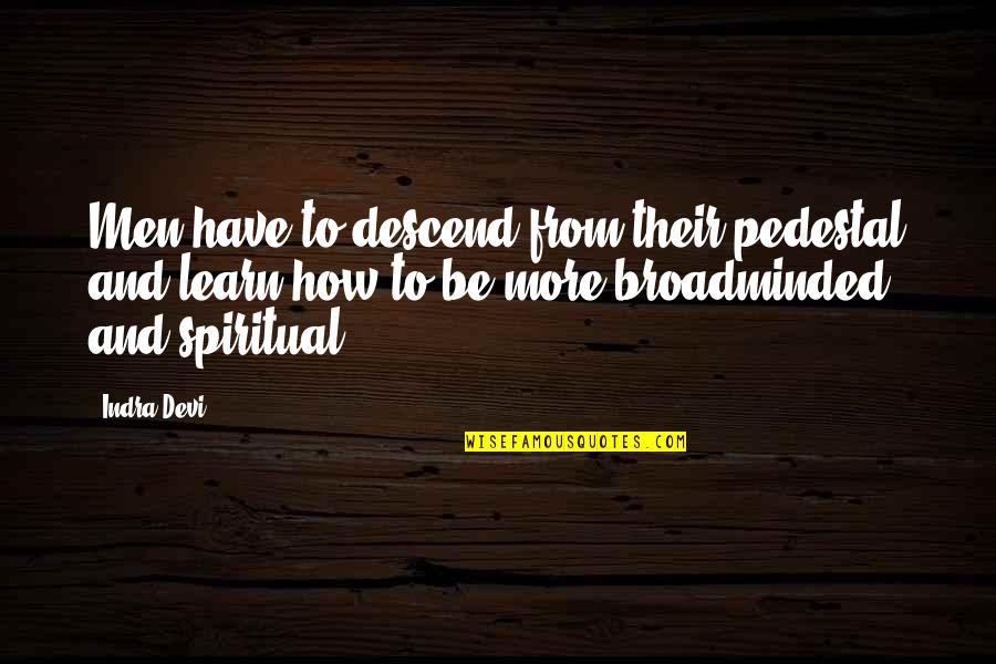 Fracked Gourds Quotes By Indra Devi: Men have to descend from their pedestal and
