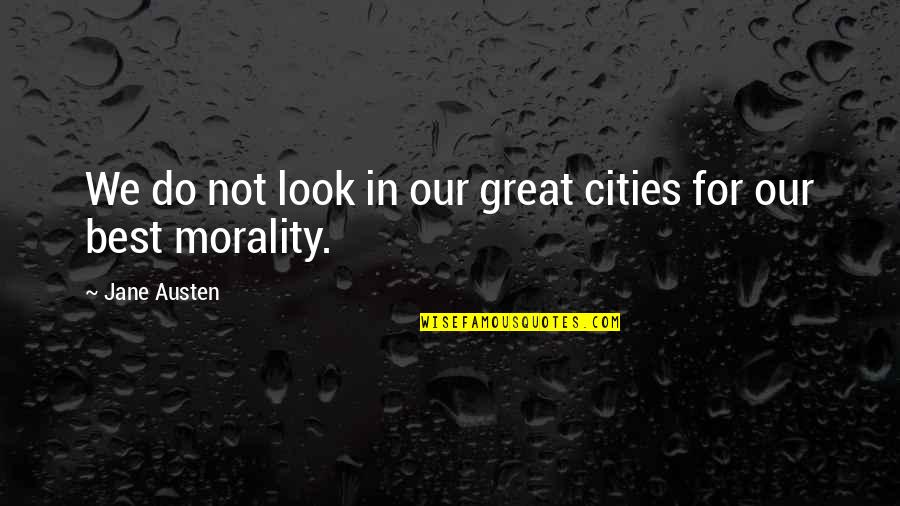 Fracked Gourds Quotes By Jane Austen: We do not look in our great cities