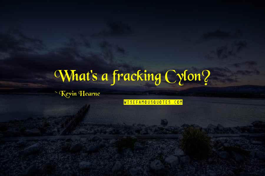 Fracking Quotes By Kevin Hearne: What's a fracking Cylon?