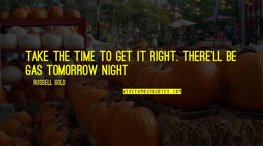 Fracking Quotes By Russell Gold: Take the time to get it right. There'll Fracking Quotes By Russell Gold: Take the time to get it right. There'll