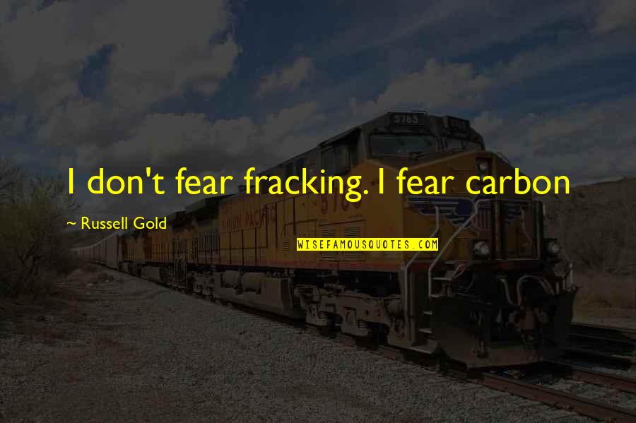 Fracking Quotes By Russell Gold: I don't fear fracking. I fear carbon
