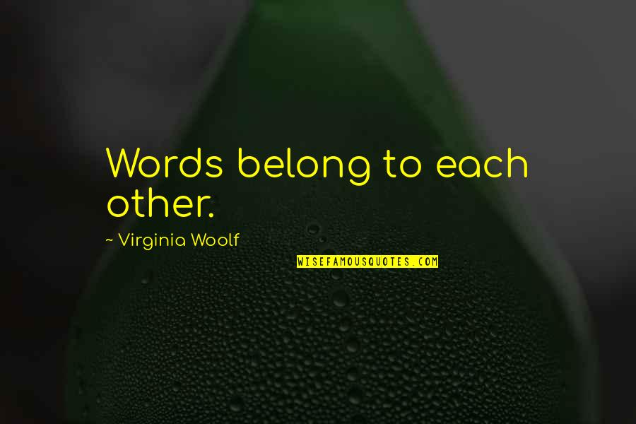 Fracking Uk Quotes By Virginia Woolf: Words belong to each other.