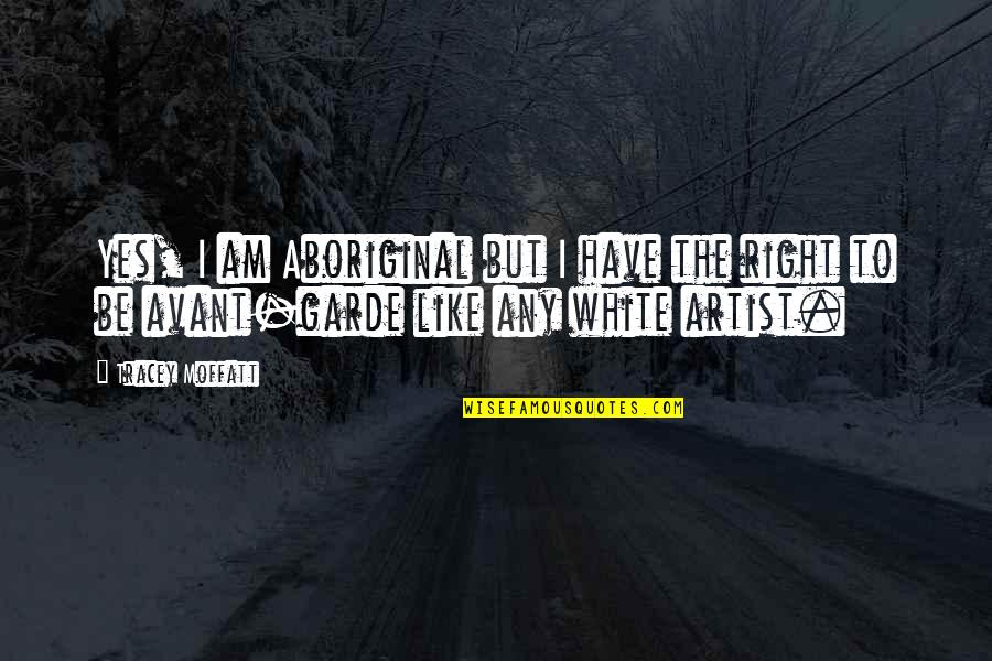 Frackowiak Magda Quotes By Tracey Moffatt: Yes, I am Aboriginal but I have the