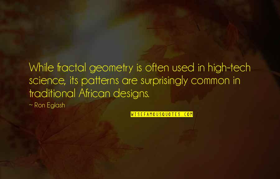 Fractal Geometry Quotes By Ron Eglash: While fractal geometry is often used in high-tech