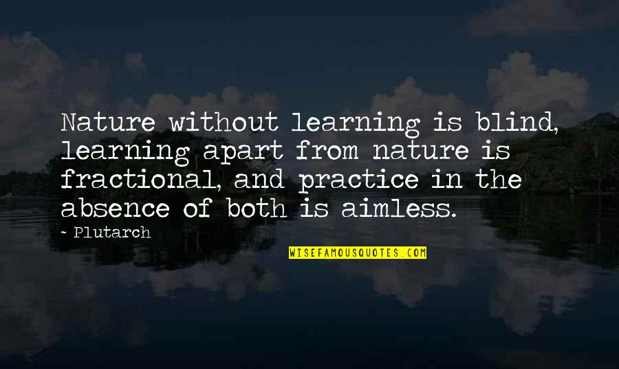 Fractional Quotes By Plutarch: Nature without learning is blind, learning apart from Fractional Quotes By Plutarch: Nature without learning is blind, learning apart from