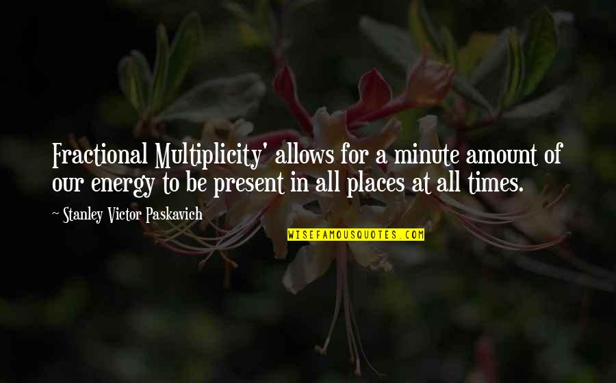 Fractional Quotes By Stanley Victor Paskavich: Fractional Multiplicity' allows for a minute amount of Fractional Quotes By Stanley Victor Paskavich: Fractional Multiplicity' allows for a minute amount of
