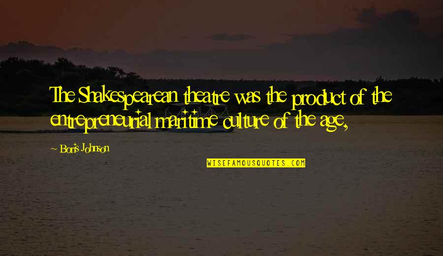 Fractionally Full Quotes By Boris Johnson: The Shakespearean theatre was the product of the
