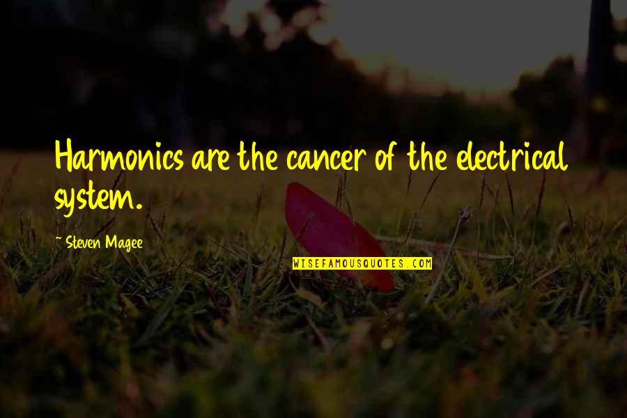 Fractionally Happy Quotes By Steven Magee: Harmonics are the cancer of the electrical system. Fractionally Happy Quotes By Steven Magee: Harmonics are the cancer of the electrical system.