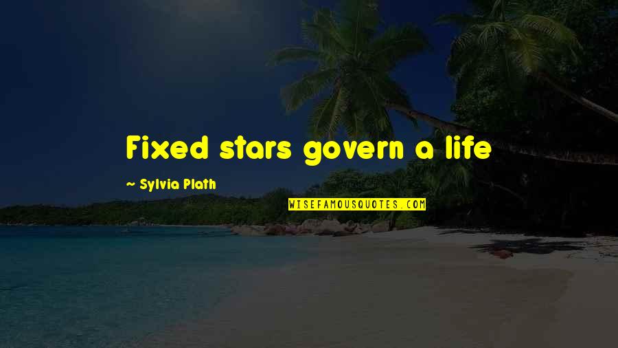 Fractionally Sized Quotes By Sylvia Plath: Fixed stars govern a life Fractionally Sized Quotes By Sylvia Plath: Fixed stars govern a life