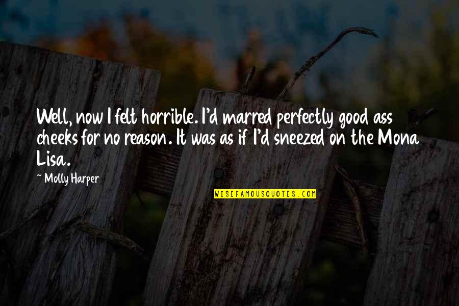 Fractionated Laser Quotes By Molly Harper: Well, now I felt horrible. I'd marred perfectly Fractionated Laser Quotes By Molly Harper: Well, now I felt horrible. I'd marred perfectly