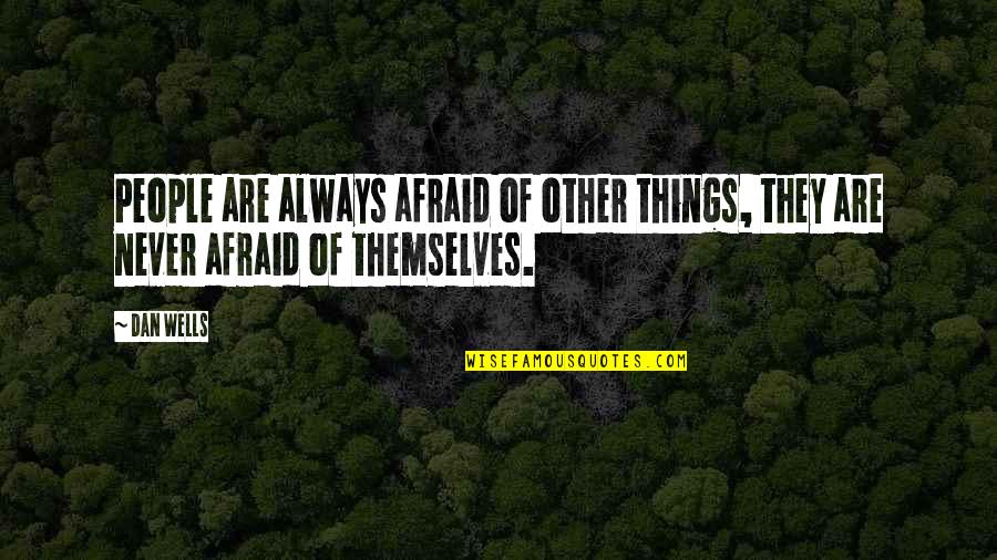 Fractionation Seducing Quotes By Dan Wells: People are always afraid of other things, they