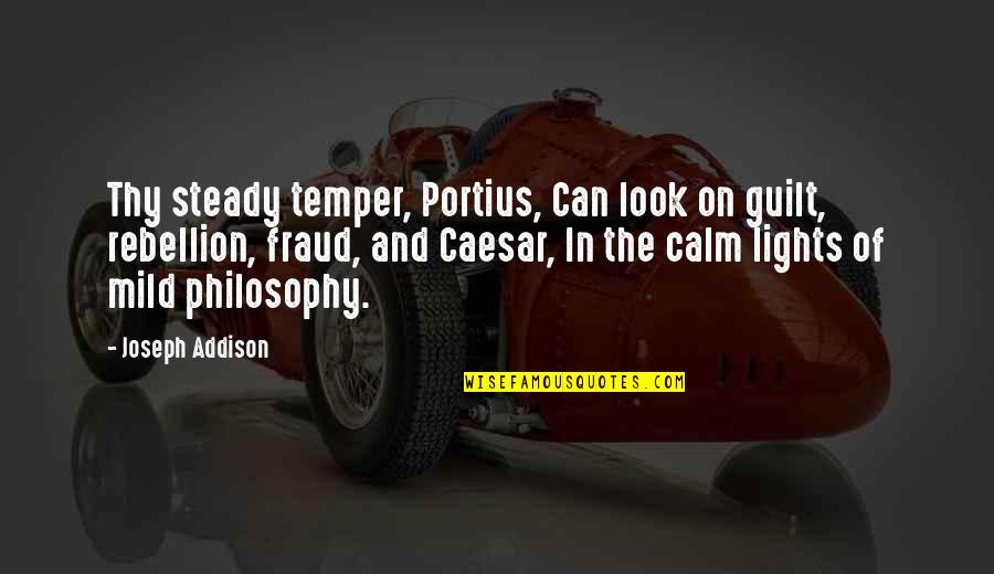 Fractionation Seducing Quotes By Joseph Addison: Thy steady temper, Portius, Can look on guilt,