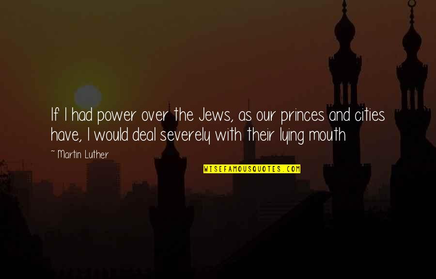 Fractiousness Define Quotes By Martin Luther: If I had power over the Jews, as