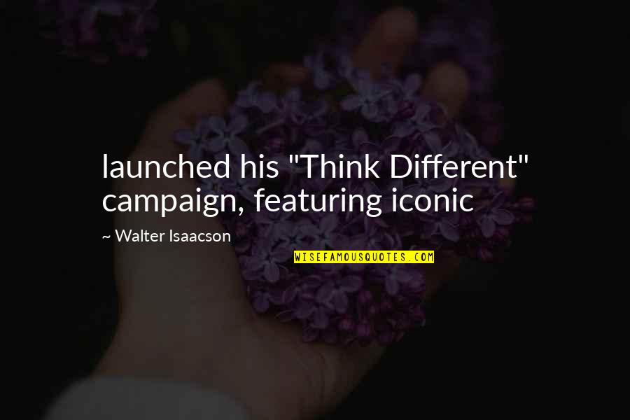 Fractiousness Synonyms Quotes By Walter Isaacson: launched his "Think Different" campaign, featuring iconic