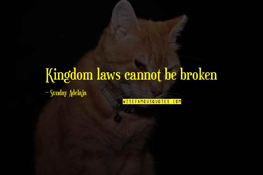 Fractiousness Webster Quotes By Sunday Adelaja: Kingdom laws cannot be broken