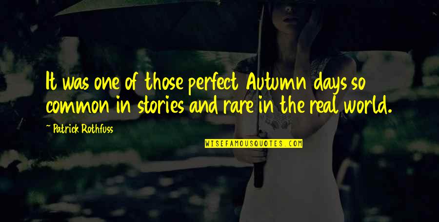 Fractura Expuesta Quotes By Patrick Rothfuss: It was one of those perfect Autumn days Fractura Expuesta Quotes By Patrick Rothfuss: It was one of those perfect Autumn days
