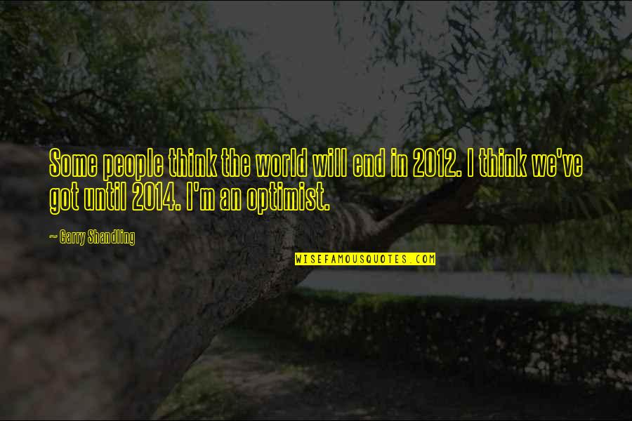 Fracturas De Femur Quotes By Garry Shandling: Some people think the world will end in