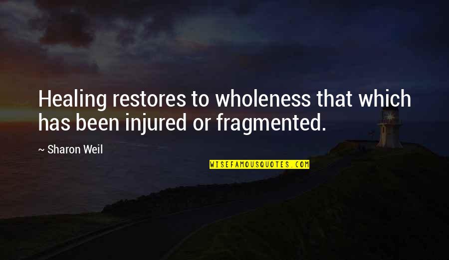 Fracture Healing Quotes By Sharon Weil: Healing restores to wholeness that which has been