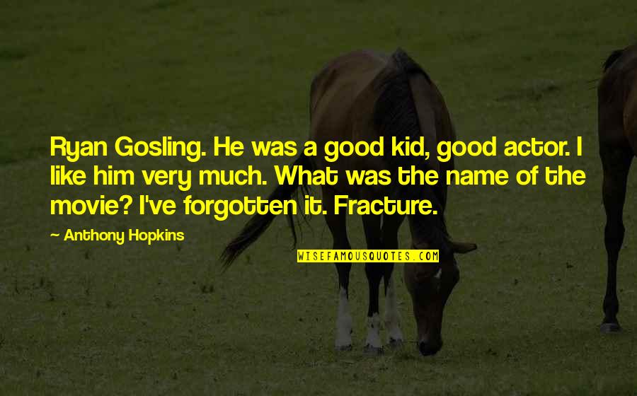 Fracture Quotes By Anthony Hopkins: Ryan Gosling. He was a good kid, good