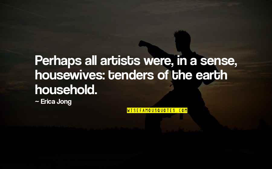 Fracture Willy Beachum Quotes By Erica Jong: Perhaps all artists were, in a sense, housewives: