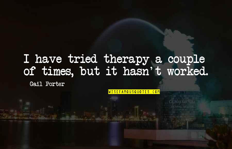 Fractured Foot Quotes By Gail Porter: I have tried therapy a couple of times,