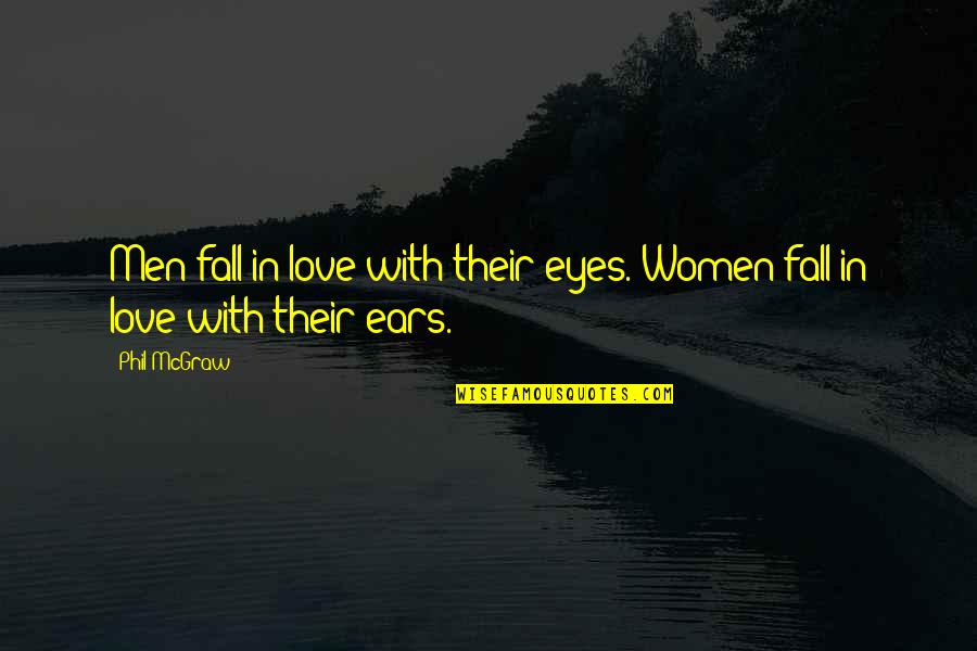 Fractured Foot Quotes By Phil McGraw: Men fall in love with their eyes. Women