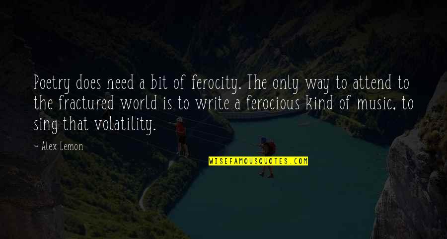Fractured Quotes By Alex Lemon: Poetry does need a bit of ferocity. The