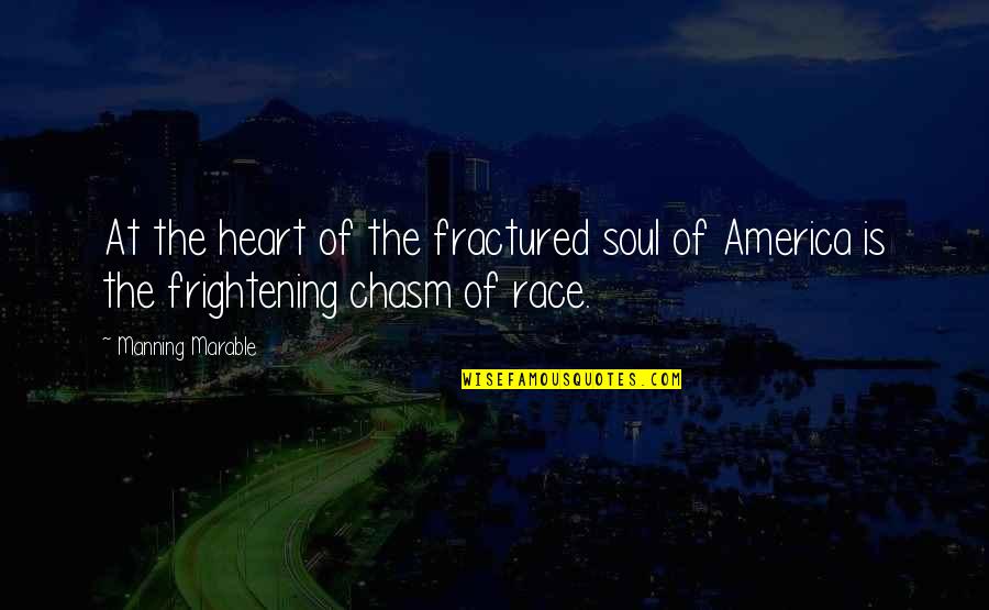 Fractured Quotes By Manning Marable: At the heart of the fractured soul of