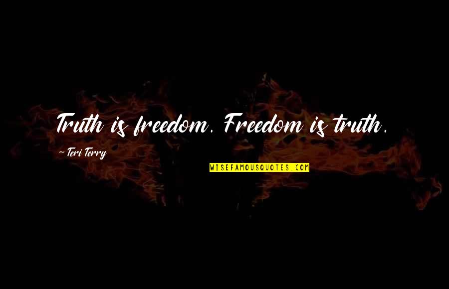 Fractured Quotes By Teri Terry: Truth is freedom. Freedom is truth.