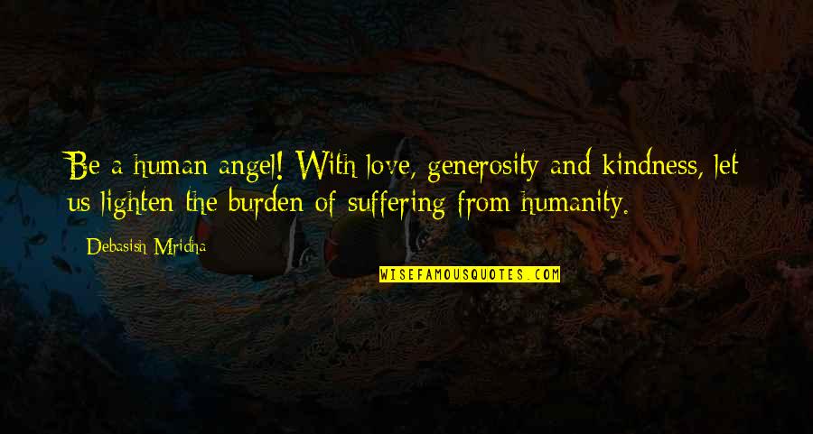 Fractures Lyrics Quotes By Debasish Mridha: Be a human angel! With love, generosity and
