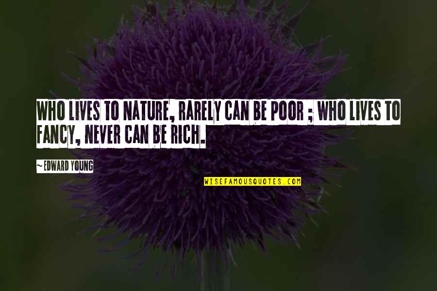 Frade Disposal Quotes By Edward Young: Who lives to Nature, rarely can be poor