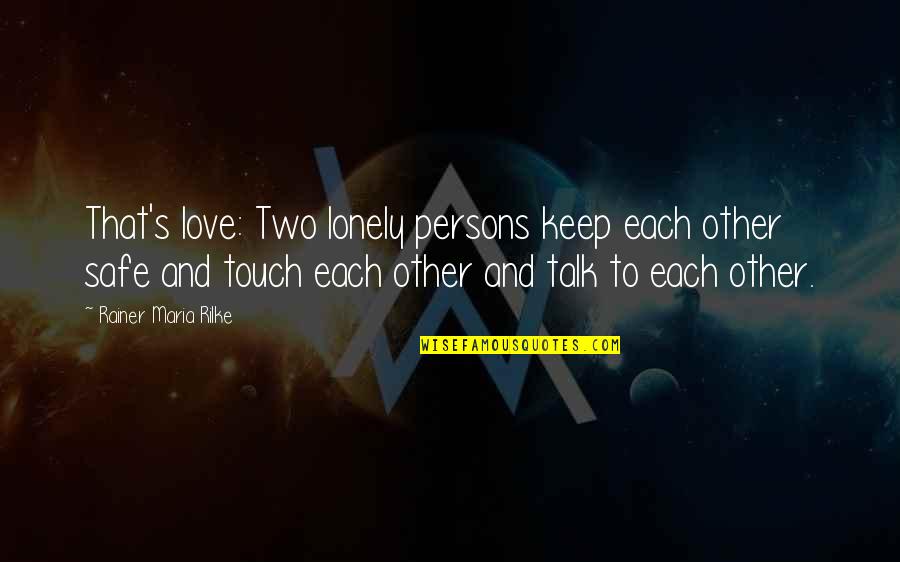 Fraden Push Quotes By Rainer Maria Rilke: That's love: Two lonely persons keep each other